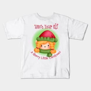 Have Your Elf A Merry Little Christmas Kids T-Shirt